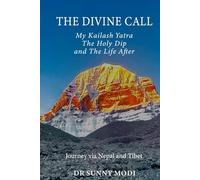 T H E D I V I N E C A L L: My Kailash Yatra The Holy Dip and The Life After