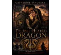 T h e D o u b l e - H e a d e d D r a g o n: A Navy SEAL Commander, a Princess, and a Love That Could Ignite a War (The Double-Headed Dragon)