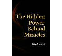 T h e H i d d e n P o w e r B e h i n d M i r a c l e s H a d i S a i