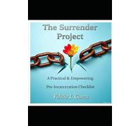 T H E S U R R E N D E R P R O J E C T - A PRACTICAL & EMPOWERING PRE- INCARCERATION CHECKLIST