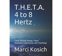 T.H.E.T.A. 4 to 8 Hertz: Tarot Healing Energy Tones Ascension Experiences and Teachings