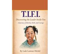 T.I.F.I.: Discovering the Leader Inside You: A Journey of Identity, Faith, and Courage