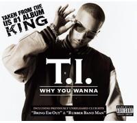 T.I. - Why You Wanna [Import]