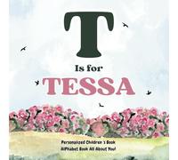 T is for Tessa: An Alphabet All About You!: A Personalized Children's Book.
