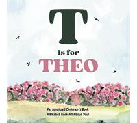 T is for Theo: An Alphabet All About You!: A Personalized Children's Book.