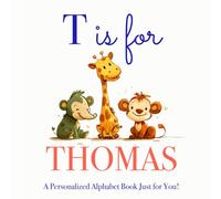T is for Thomas: A Personalized Alphabet Book Just for You!