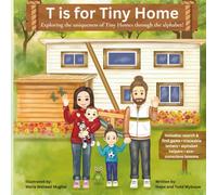 T is for Tiny Home: Exploring the uniqueness of tiny homes through the alphabet (Tiny Tales Collection)