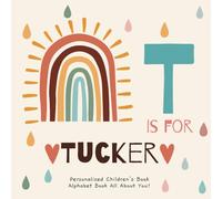 T is for Tucker: A Personalized Children's Book: An Alphabet Adventure All About You!