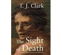 T. J. Clark The Sight of Death (Tapa blanda)