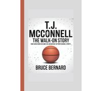 T.J. MCCONNELL: THE WALK-ON STORY: How Hard Work Became His Advantage in Professional Sports