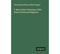 T. Macci Plauti Trinummus. With Notes Critical and Exegetical