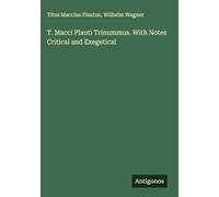 T. Macci Plauti Trinummus. With Notes Critical and Exegetical