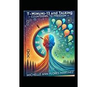 T-Minus-13 and Talking: Countdown to Freedom ©: A Groundbreaking Approach to Addiction Recovery Through Conversation, Connection, and Courage
