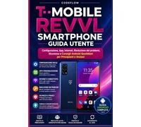 T-mobile Revvl Smartphone Guida Utente: Configurazione, App, Internet, Risoluzione dei problemi, Sicurezza e Consigli Android Quotidiani per Principianti e Anziani