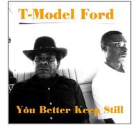 T-Model Ford - You Better Keep Still