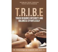 T.R.I.B.E (Touch Requires Integrity and Boldness Effortlessly): Establish Trust Through Touch with Massage