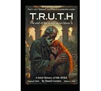 T.R.U.T.H. A brief History of MR. SPIKE The End of the World as We Knew It Ed.3: A fictional novel based on some true events