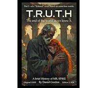 T.R.U.T.H. A brief History of MR. SPIKE The End of the World as We Knew It Ed.3: A fictional novel based on some true events