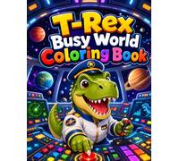 T-Rex Busy World Coloring Book: 40 Playful Dinosaur Scenes with Jobs, Hobbies, and Adventures for Kids Ages 4-8