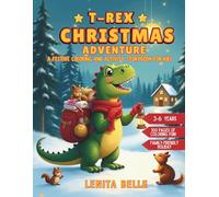 T-Rex Christmas Adventure: Coloring and Activity Storybook for Kids Ages 3-6 Exciting and Funny Mazes, Dot-to-Dots, Puzzles, and More Holiday Fun for ... Dinosaur Coloring and Story Series)