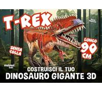 T-rex. Costruisci il tuo dinosauro gigante 3D. Ediz. illustrata