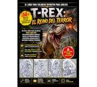 T-Rex: El Reino del Terror: 50+ dibujos épicos y aterradores de dinosaurios para colorear por adultos con batallas salvajes, criaturas gigantes y oscuros mundos prehistóricos