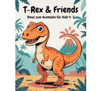 T-Rex & Friends: Dinos zum Ausmalen für Kids 4-7; Entdecke die freundlichen Riesen aus der Urzeit - ein buntes Kennenlernen faszinierender Wesen