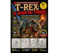 T-Rex: Il Regno del Terrore: 50+ disegni epici e terrificanti di dinosauri da colorare per adulti con battaglie selvagge, creature gigantesche e oscuri mondi preistorici
