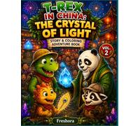 T-Rex in China: The Crystal of Light (Vol. 2): A Story & Coloring Adventure Book for Kids Ages 4-8 (T-Rex Mystery Adventure Series)
