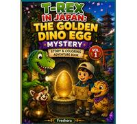 T-Rex in Japan: The Golden Dino Egg Mystery Story & Coloring Adventure Book - Vol. 1: A Fun Dinosaur Story and Coloring Adventure for Kids Ages 8-12