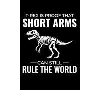 T-Rex is Proof That Short Arms Can Still Rule the World: Dinosaur Fossil Notebook - Funny Journal for Writing Notes, Paleontology & Science Lovers, College Ruled Lined Paper