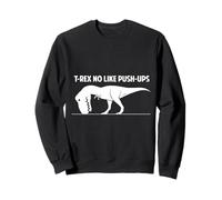 T-Rex No Like Push-Ups - Dinosaurio, Culturista, Gimnasio, Fitness Sudadera