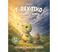 T-Rex Tiko - Le petit dino et l'orage: Une histoire de dinosaure sur la protection, le courage et le pouvoir de la tendresse ! Un album à lire dès 3 ans. (Les Aventures de T-Rex Tiko)