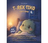 T-Rex Tiko - The Little Dino Can't Sleep: A Dinosaur Bedtime Story About Feeling Safe and Being Brave in the Dark! A Read-Aloud Book for Ages 3 and ... Tiko): A Story About Feeling Safe at Night