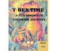 T-REX TIME: A FUN DINOSAUR COLORING JOURNEY