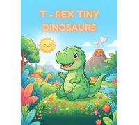 T- Rex Tiny Dinosaurs Coloring Book: 25 Fun and Easy Dinosaur Coloring Pages for Toddlers and Preschoolers