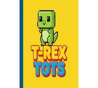 T-REX TOTS NOTEBOOK: 100 Page Wide Ruled Dinosaur Notebook for Kids, Boys, and Girls | Cute T-Rex Pixel Art School Composition Book