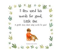 T-Rex used his words for good, Little One: A gentle story about using words for good