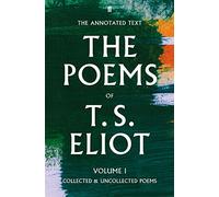 T. S. Eliot The Poems Volume One: Collected and Uncollected Poems (Faber Poetry)