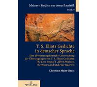 T. S. Eliots Gedichte in deutscher Sprache: Eine übersetzungskritische Untersuchung der Übertragungen von T. S. Eliots Gedichten 'The Love Song of J. ... 78 (Mainzer Studien Zur Amerikanistik)