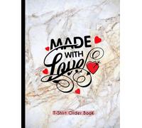 T-Shirt Order Form Log Book: Small Business Budget & Expense Organizer and Custom Order Tracking Notepad