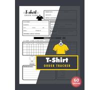 T-shirt Order Tracker: 60 Custom Apparel Order Forms for Small Business Owners and Crafters | 120 Single-Sided Pages