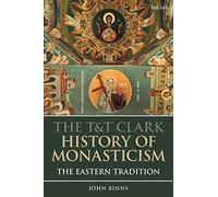 T&T Clark History of Monasticism, The: The Eastern Tradition