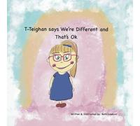 T-Teighan Says We’re Different and That’s OK: Second Edition - Fully Re-Illustrated by the Author