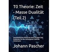 T0-Theorie Teil 2: Zeit Masse Dualität