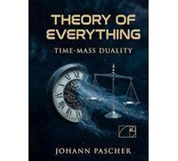 T0-Theorie Teil 2: Zeit Masse Dualität