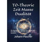 T0-Theorie Zeit Masse Dualität: Die vereinheitlichte Physik aus einer einzigen Zahl - Eine vollständige Synthese der Raumzeit-Geometrie