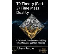 T0 Theory 2- Time Mass Duality: A Geometric Framework for Unifying Time, Mass, and Quantum Realities (T0-Theorie)