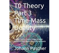 T0 Theory (part 3) Time-Mass Duality: Unified Physics from a Single Number: Complete Spacetime Geometry Synthesis (T0-Theorie)