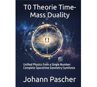T0 Theory: Time-Mass Duality: Unified Physics from a Single Number: Complete Spacetime Geometry Synthesis